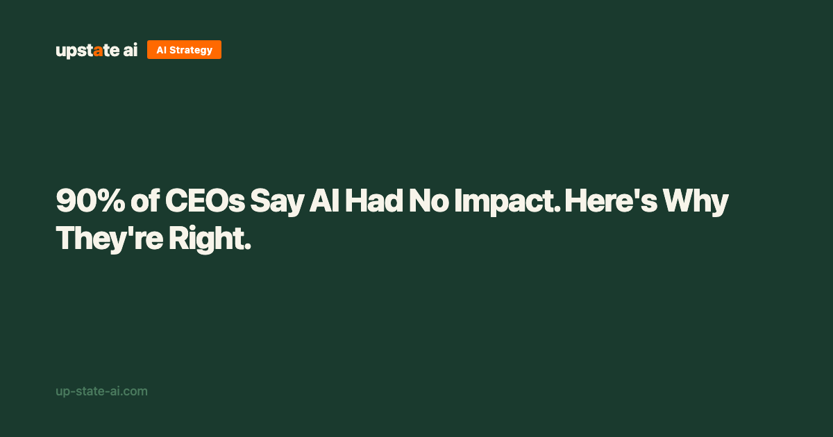 90% of CEOs Say AI Had No Impact. Here's Why They're Right. - Upstate ...